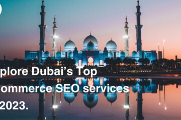 Explore Dubai’s Top eCommerce SEO services in 2023