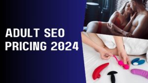 Adult SEO Pricing 2024